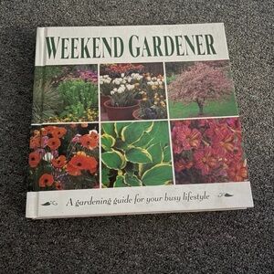 Weekend Gardener a gardening guide for your busy lifestyle book